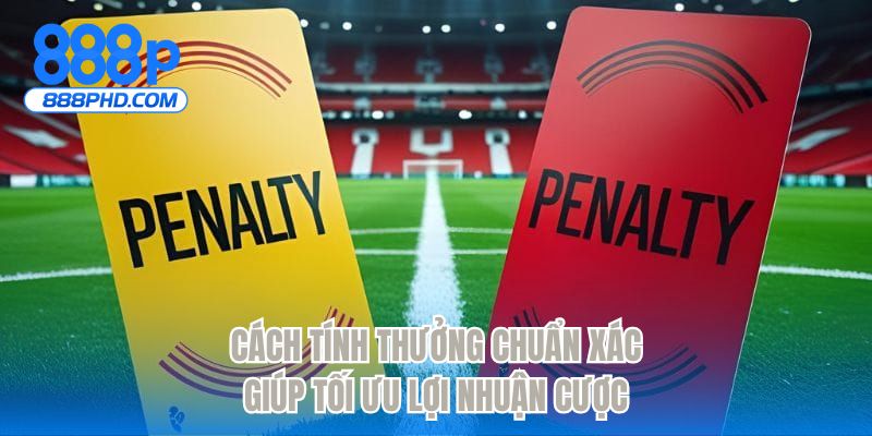 Cách tính thưởng chuẩn xác giúp tối ưu lợi nhuận cược