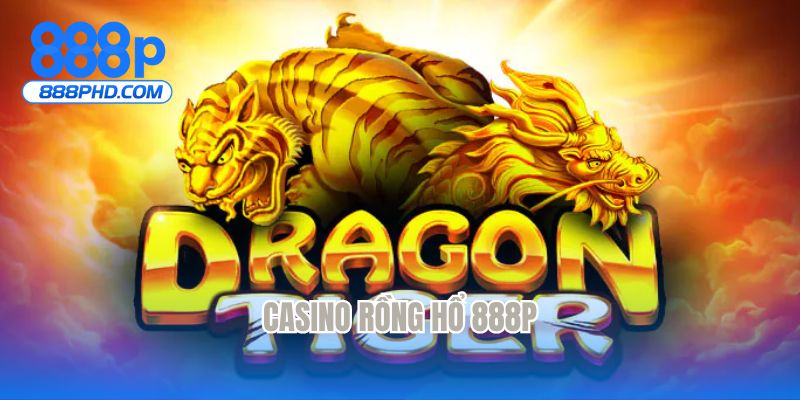 Casino rồng hổ 888P