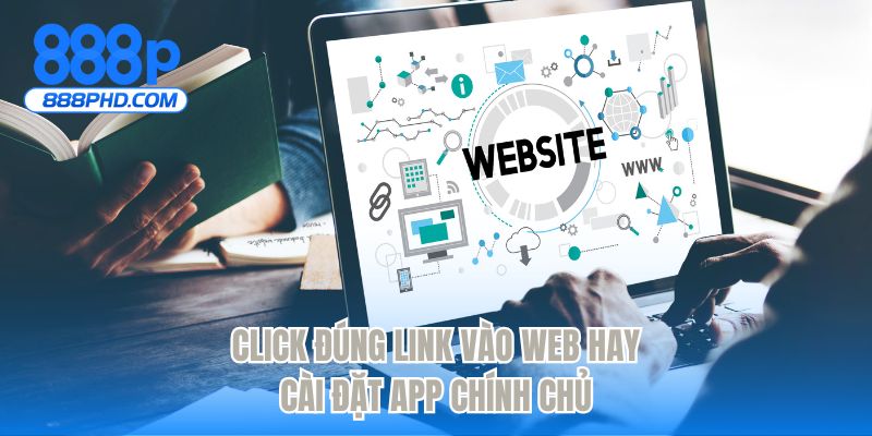 Click đúng link vào web hay cài đặt app chính chủ
