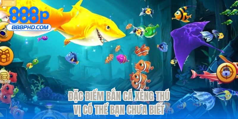 Đặc điểm bắn cá xèng thú vị có thể bạn chưa biết