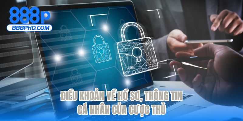 Điều khoản về hồ sơ, thông tin cá nhân của cược thủ