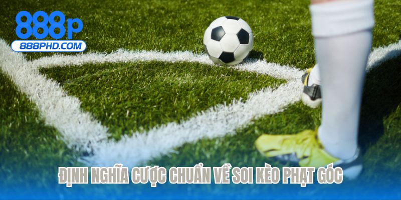 Định nghĩa cược chuẩn về soi kèo phạt góc