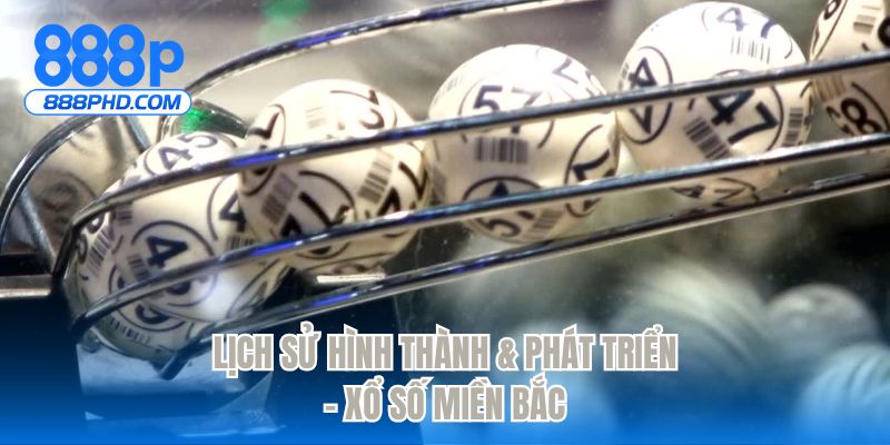 Lịch sử hình thành & phát triển - Xổ số miền bắc