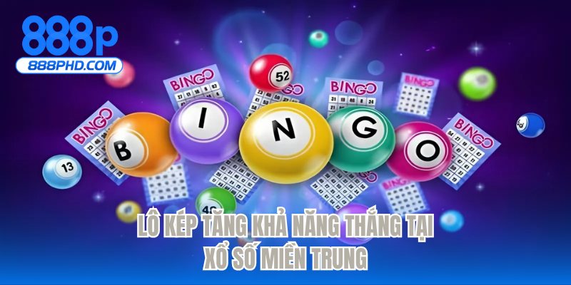 Lô kép tăng khả năng thắng tại xổ số miền Trung