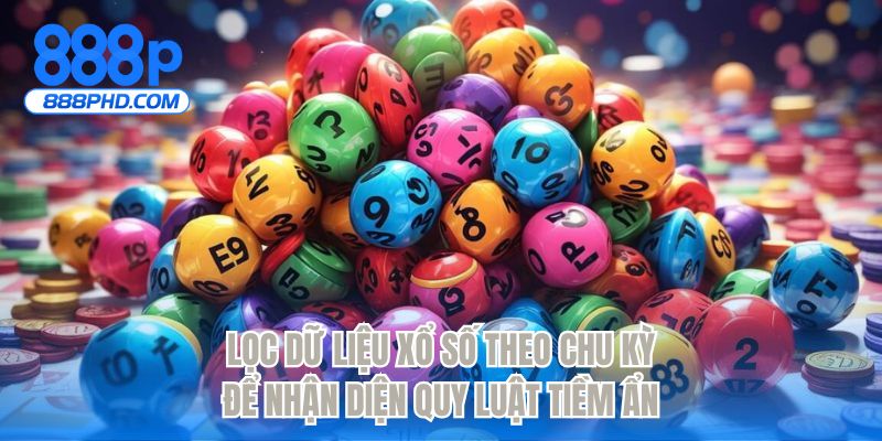 Lọc dữ liệu xổ số theo chu kỳ để nhận diện quy luật tiềm ẩn