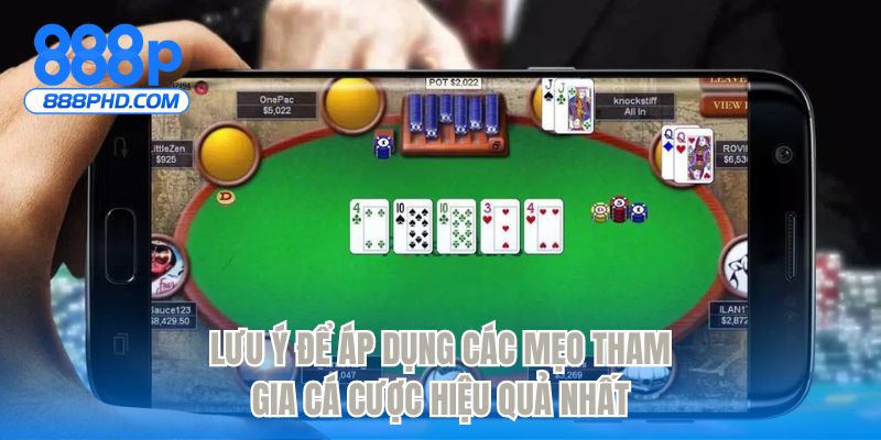Lưu ý để áp dụng các mẹo tham gia cá cược hiệu quả nhất