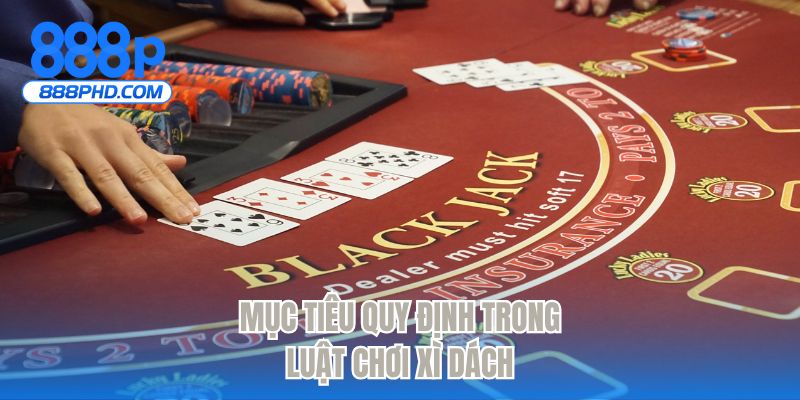 Mục tiêu quy định trong luật chơi xì dách