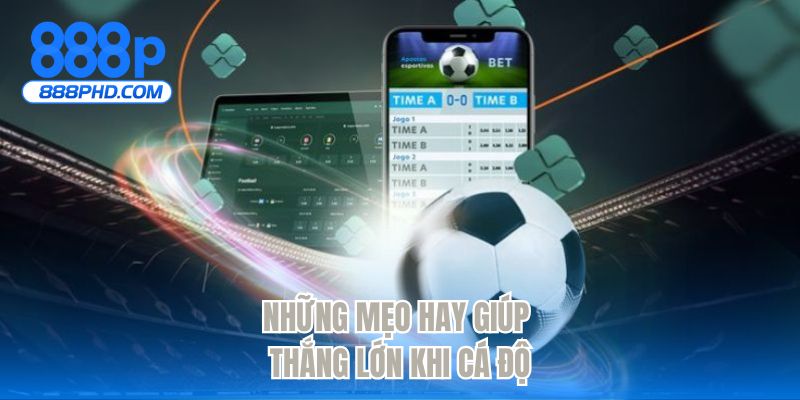 Những mẹo hay giúp thắng lớn khi cá độ