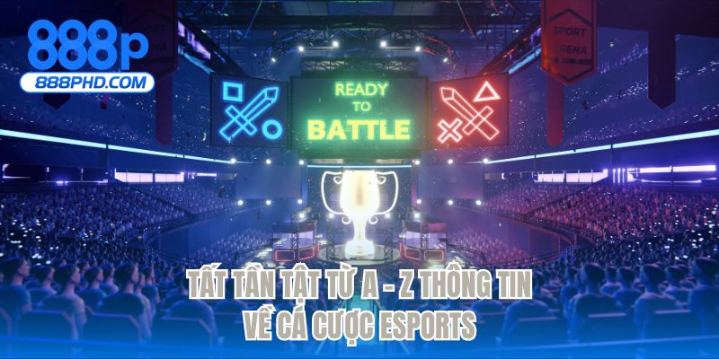 Tất tần tật từ A - Z thông tin về cá cược eSports
