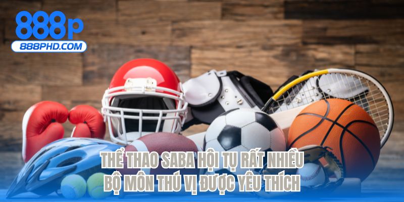 Thể thao SABA hội tụ rất nhiều bộ môn thú vị được yêu thích