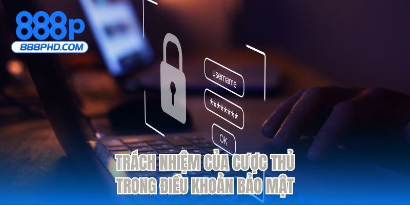 Trách nhiệm của cược thủ trong điều khoản bảo mật